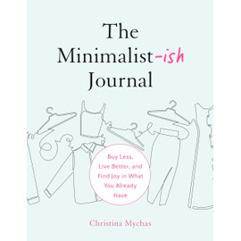 The Minimalist-ish Journal: Buy Less, Live Better, and Find Joy in What You Already Have