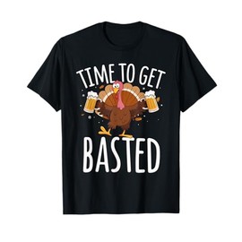 Time to Get Basted Funny Beer Thanksgiving Turkey Gift T-Shirt