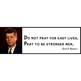Wall Quote - John F. Kennedy - Do Not Pray for Easy Lives. Pray to Be Stronger
