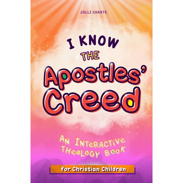 I Know the Apostles' Creed: An Interactive Theology Book for