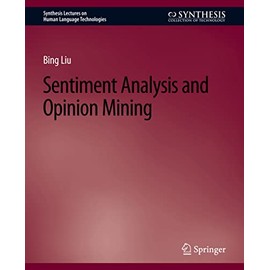 Sentiment Analysis and Opinion Mining (Synthesis Lectures on Human Language Technologies)