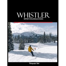 Whistler,BC,Canada: Fantastic way to feel the cool vibe of Whistler, Canada - Coffee Table Book or Perfect Gift for tourism & travel lovers.....Relaxing & Meditation.