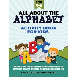 All About the Alphabet Activity Book for Kids 4-8: Handwriting Practice Sheets, Word and Letter Match Exercises, Puzzles, Letter Recognition, Coloring, Word Search and Spelling.