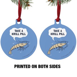 GRAPHICS & MORE Take a Krill Chill Pill Funny Humor Aluminum Holiday Christmas Tree Ornament - 3.0" (7.6 cm) x 3.37" (8.6 cm)