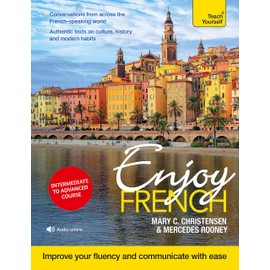 Enjoy French Intermediate to Upper Intermediate Course: Improve your fluency and communicate with ease (Teach Yourself)