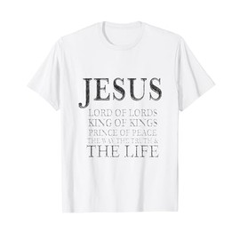 Jesus Lord of Lords King of Kings Prince of Peace Way Truth T-Shirt