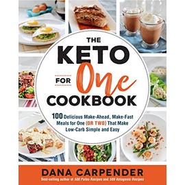 The Keto For One Cookbook: 100 Delicious Make-Ahead, Make-Fast Meals for One (or Two) That Make Low-Carb Simple and Easy (Volume 8) (Keto for Your Life, 8)