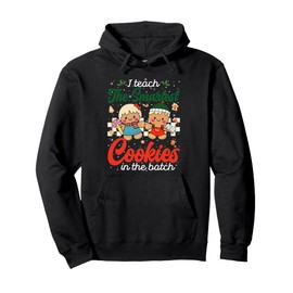 I Teach The Smartest Cookies In The Batch Christmas Teacher Pullover Hoodie