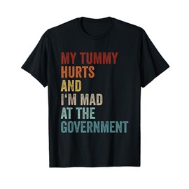 My Tummy Hurts And Im Mad At The Government Ironic Retro T-Shirt
