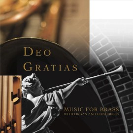 BRASS AND HANDBELL ENSEMBLE DEO GRATIAS: MUSIC FOR BRASS WITH ORGAN AND HANDBELL