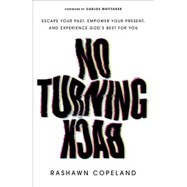 No Turning Back: Escape Your Past, Empower Your Present, and Experience God's Best for You