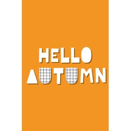 Hello Autumn: Lined Writing Journal Notebook - Hello Autumn Saying in Block Funky Lettering on Orange Background - 120 pages - (6 x 9 inches) Fall Autumn Theme