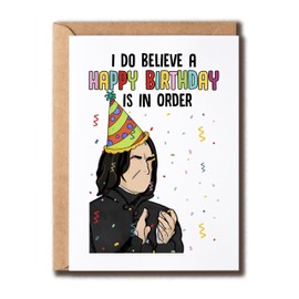 Snape Birthday Card - I Do Believe A Happy Birthday Is In Order Card - Wizard Birthday Card - Funny Birthday Card For Fan