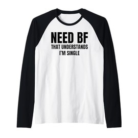 Need a BF That Understands I'm Single Humor Relationship Raglan Baseball Tee