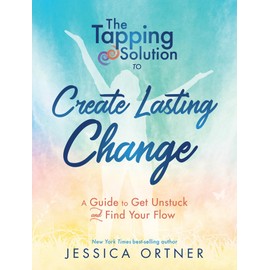 Tapping Solution to Create Lasting Change: A Guide to Get Unstuck and Find Your Flow