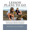Lesson Plans To Go: Hands-on Learning for Active and Home