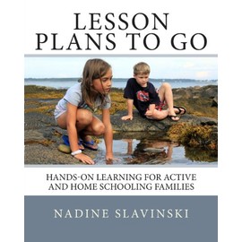 Lesson Plans To Go: Hands-on Learning for Active and Home Schooling Families