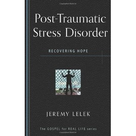 Post Traumatic Stress Disorder: Recovering Hope (Gospel for Real Life)