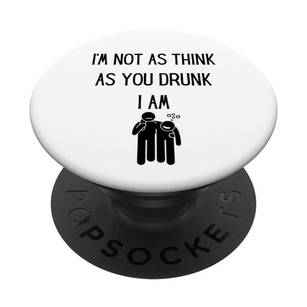 Funny Drinking I'm Not as Think as You Drunk I