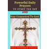 POWERFUL DAILY PRAYERS TO START THE DAY AND STAY CONNECTED