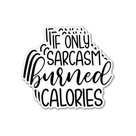 (3PCS) If Only Sarcasm Burned Calories Style 5 Sticker for Phone Tablet Laptop Car Truck Window | 2" Sticker |