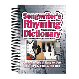 Songwriter's Rhyming Dictionary: Quick, Simple & Easy to Use; Rock, Pop, Folk & Hip Hop