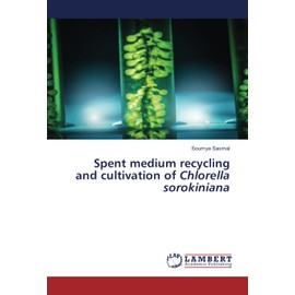 Spent medium recycling and cultivation of Chlorella sorokiniana