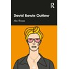 David Bowie Outlaw: Essays on Difference, Authenticity, Ethics, Art &