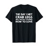 The Day I Met Crab Legs - Crab Legs T-Shirt,