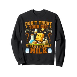 Don't Trust Your Gut It Can't Handle Milk Lactose Intolerant Sweatshirt