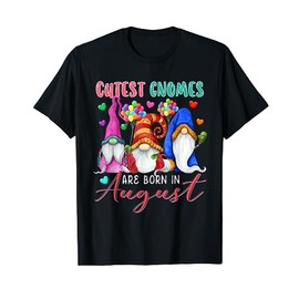 Cutest Gnomes Are Born In August Three Gnomes Birthday Lover T-Shirt
