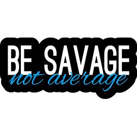 Be Savage not Average Single, Funny, Humorous, Joke, I Make Decals® 1.5 inch x 3.3 inch, Hard Hat, Phone, Tool, Lunch, Box, Vinyl, Decal, Sticker