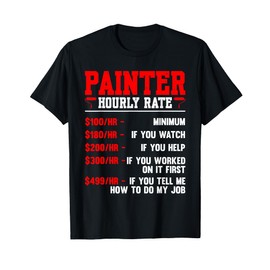 Funny Painting Gift For Painters And Varnishers. Painter Hourly Rate Painter T-Shirt - Black, X-Small - Men's Modern Letter Print T-Shirt