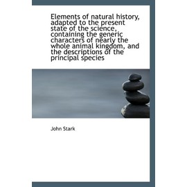 Elements of natural history, adapted to the present state of the science, containing the generic cha
