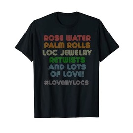 Love My Locs | Rose Water Palm Rolls Retwists Dreadlocks T-Shirt