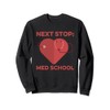 Next Stop Med School Medical Student Graduation Gift Doctor Sweatshirt