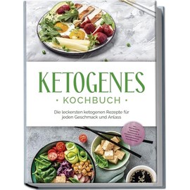 Ketogenes Kochbuch: Die leckersten ketogenen Rezepte für jeden Geschmack und Anlass - inkl. Brotrezepten, Fingerfood, Aufstrichen & Desserts + 4 Wochen Ernährungsplan zum Abnehmen (German Edition)