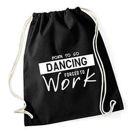 Hippowarehouse Born to Go Dancing Forced to Work Drawstring Cotton School Gym Kid Bag Sack 37cm x 46cm, 12 litres