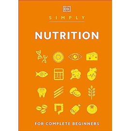 Simply Nutrition: For Complete Beginners (DK Simply)