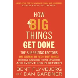How Big Things Get Done (EXP): The Surprising Factors That Determine the Fate of Every Project, from Home Renovations to Space Exploration and Everything In Between
