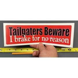 Gear Tatz - Tailgaters Beware! I Brake for No Reason - FUnny Bumper Sticker - 3 x 10 inches - Professionally Made in USA - Vinyl Decal
