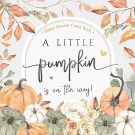 Fall Little Pumpkin Baby Shower Guest Book: Sign-In with Wishes for Newborn, Advice for Parents & Gift Log | Gender Neutral Autumn Theme