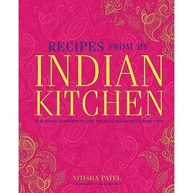 Recipes From My Indian Kitchen: Traditional & modern recipes for delicious home-cooked food