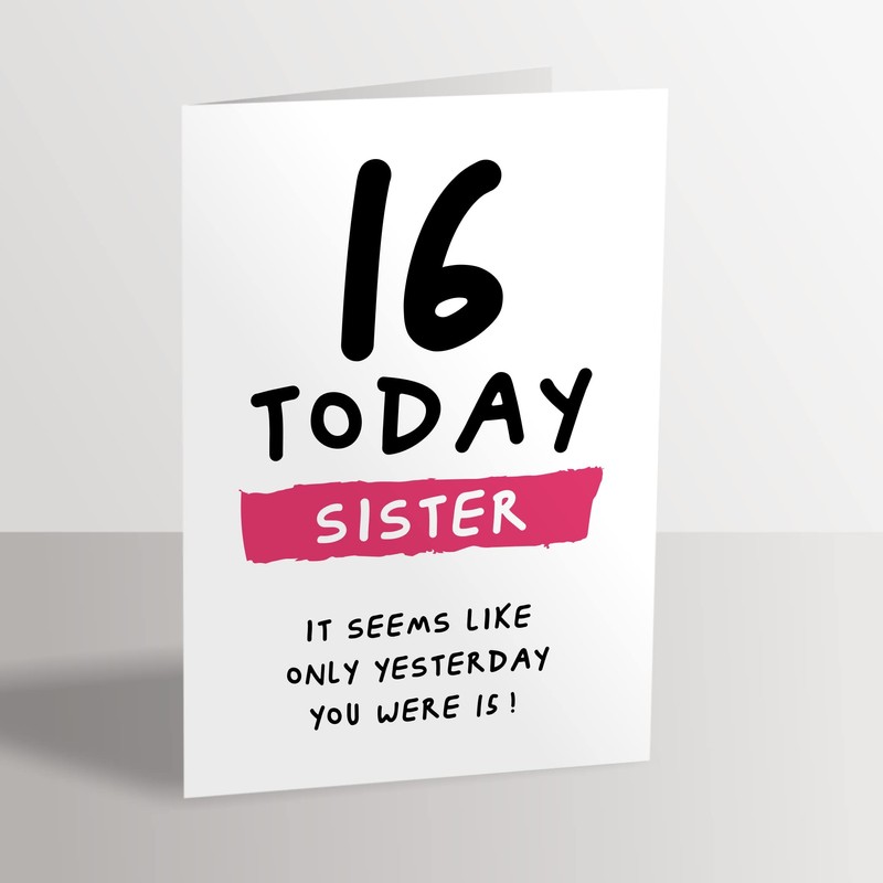 16th Birthday Card for Sister - 16 Today Seems Like