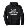 A True Writer Never Stops Learning Funny Essential Pullover Hoodie