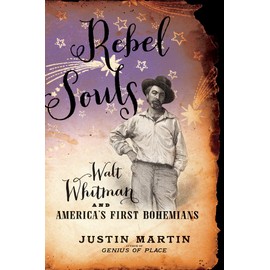 Rebel Souls: Walt Whitman and America's First Bohemians