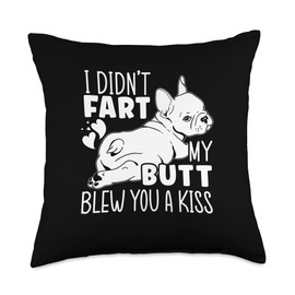 I Didn't Fart My Butt Blew You A Kiss French Bulldog Throw Pillow