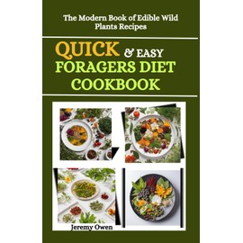  Quick and Easy Foragers Diet Cookbook: The Modern Book of Edible Wild Plants Recipes