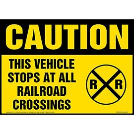 Caution: This Vehicle Stops at All Railroad Crossings Sign - 14" x 10" Permanent Self Adhesive Vinyl w/Rounded Corners - OSHA Compliant - J. J. Keller