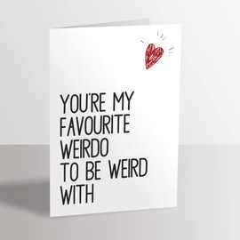 Valentine Anniversary Love Greeting Card - You're My Favourite Weirdo to Be Weird with